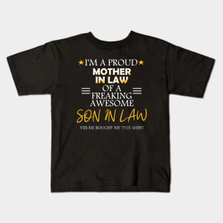 I'm a proud mother in law of a freaking son in law-yes he bought me this shirt Kids T-Shirt